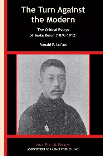 The Turn Against the Modern – The Critical Essays of Taoka Reiun (1870–1912) cover