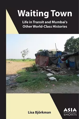 Waiting Town – Life in Transit and Mumbai′s Other World–Class Histories cover