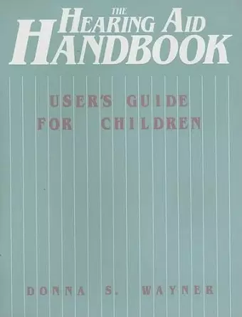 The Hearing Aid Handbook (User′s Guide for Children) cover