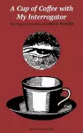 A Cup of Coffee with My Interrogator cover