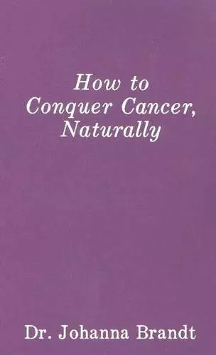 How to Conquer Cancer, Naturally cover