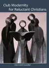 Club Modernity for Reluctant Christians cover