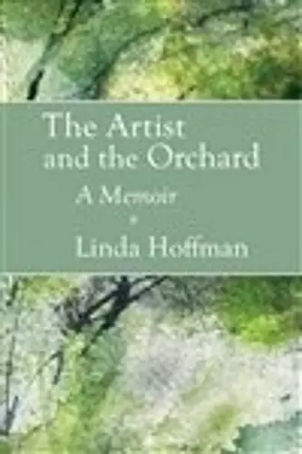 The Artist and the Orchard: A Memoir cover