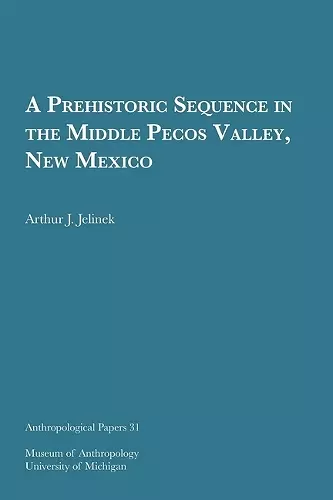 A Prehistoric Sequence in the Middle Pecos Valley, New Mexico Volume 31 cover