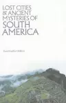 Lost Cities & Ancient Mysteries of South America cover