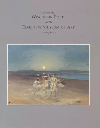 Wisconsin Poets at the Elvehjem Museum of Art cover