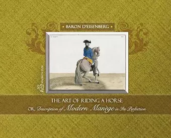 The Art of Riding a Horse or Description of Modern Manège in its perfection by Baron d'Eisenberg cover