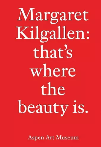 Margaret Kilgallen: that’s where the beauty is. cover