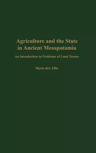 Agriculture and the State in Ancient Mesopotamia – An Introduction to Problems of Land Tenure cover