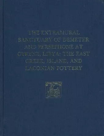 The Extramural Sanctuary of Demeter and Persepho – The East Greek, Island, and Laconian Pottery cover