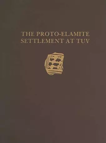 Malyan Excavation Reports, Volume I – Proto–Elamite Settlement at TUV cover