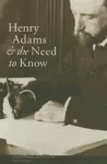 Henry Adams and the Need to Know cover