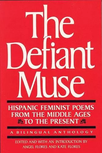 The Defiant Muse: Hispanic Feminist Poems from the Mid cover