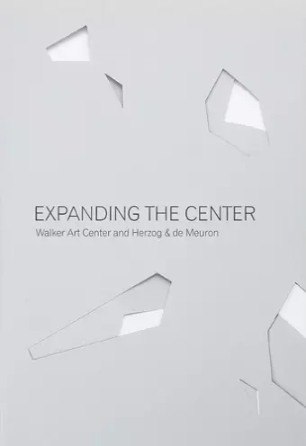 Expanding the Center: Walker Art Center and Herzog & de Meuron cover