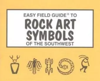 Easy Field Guide to Rock Art Symbols of the Southwest cover