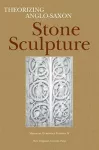 Theorizing Anglo-Saxon Stone Sculpture cover