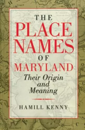 The Place Names of Maryland – Their Origin and Meaning cover