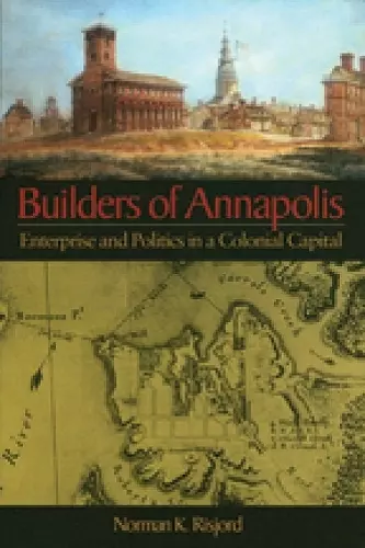 Builders of Annapolis – Enterprise and Politics in a Colonial Capital cover