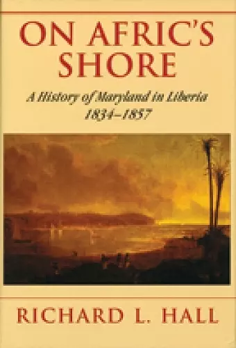 On Afric′s Shore – A History of Maryland in Liberia, 1834–1857 cover