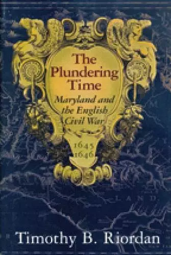 The Plundering Time – Maryland and the English Civil War 1645–1646 cover