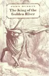The King of the Golden River : or the Black Brothers a Legend of Stiria cover