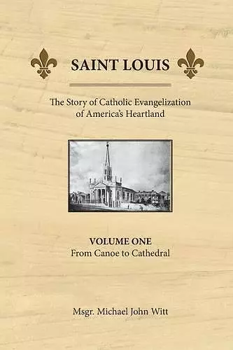 Saint Louis, the Story of Catholic Evangelization of America's Heartland cover