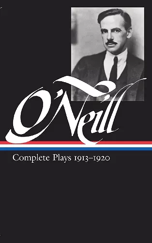 Eugene O'Neill: Complete Plays Vol. 1 1913-1920 (LOA #40) cover