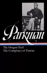 Francis Parkman: The Oregon Trail, The Conspiracy of Pontiac (LOA #53) cover