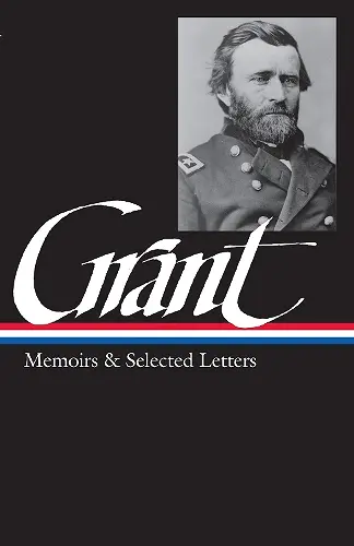 Ulysses S. Grant: Memoirs & Selected Letters (LOA #50) cover