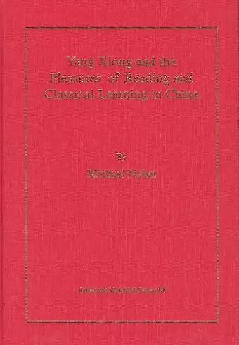 Yang Xiong and the Pleasures of Reading and Classical Learning in China cover