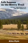 Life Lessons on the Sierra Trail: 40 Years' Experiences in the John Muir Wilderness cover