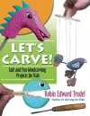 Let's Carve! Safe and Fun Woodcarving Projects for Kids cover