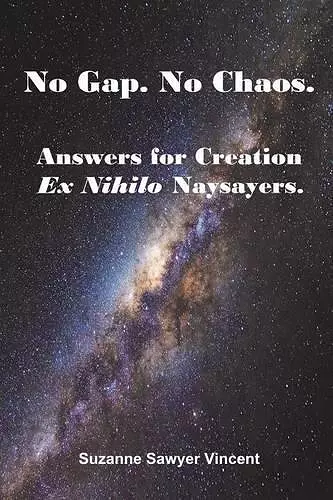 No Gap. No Chaos. Answers for Ex Nihilo Creation Naysayers. cover