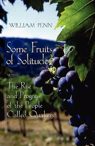 Some Fruits of Solitude with the Rise and Progress of the People Called Quakers cover