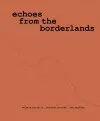 Valeria Luiselli, Ricardo Giraldo & Leo Heiblum: Echoes from the Borderlands cover