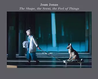 Joan Jonas: The Shape, the Scent, the Feel of Things cover