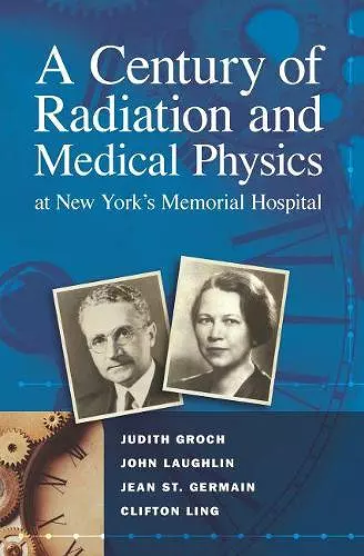 A Century of Radiation and Medical Physics at New York’s Memorial Hospital cover