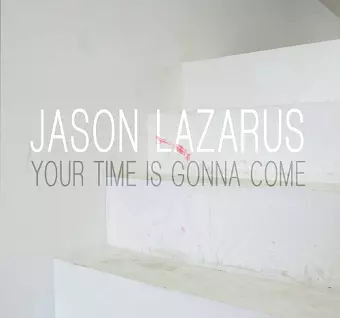 Jason Lazarus: Your Time Is Gonna Come cover