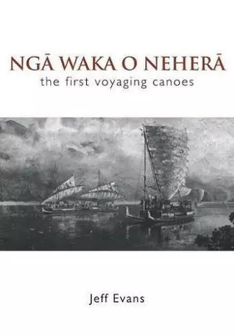 Nga Waka O Nehera - the First Voyaging Canoes cover