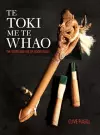 Te Toki Me Te Whao: the Story of Maori Carving Tools cover