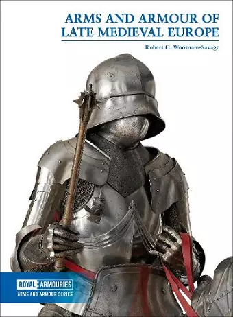 Arms and Armour of Late Medieval Europe cover