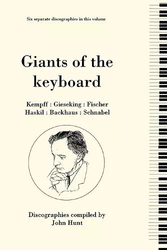 Giants of the Keyboard, 6 Discographies Wilhelm Kempff, Walter Gieseking, Edwin Fischer, Clara Haskil, Wilhelm Backhaus, Artur Schnabel cover