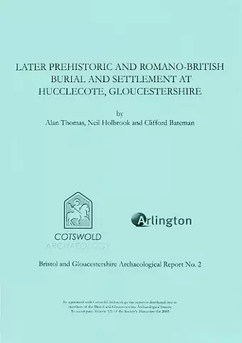 Later Prehistoric and Romano-British Burial and Settlement at Hucclecote, Gloucestershire cover