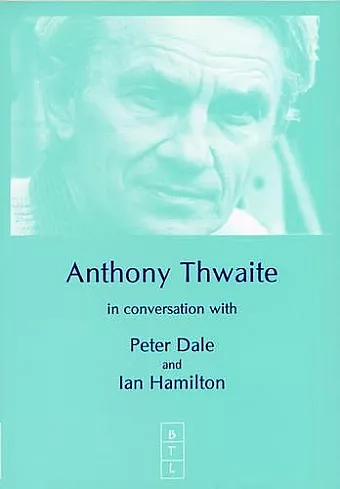 Anthony Thwaite in Conversation with Peter Dale and Ian Hamilton cover