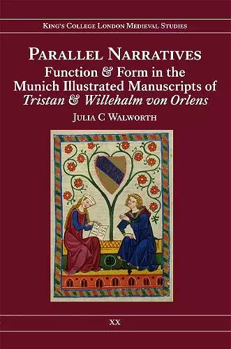Parallel Narratives: Function and Form in the Munich Illustrated Manuscripts of Tristan and Willehalm von Orlens cover