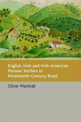 English, Irish and Irish-American Pioneer Settlers in Nineteenth-century Brazil cover