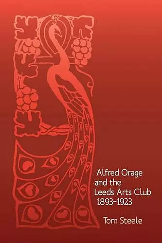 Alfred Orage and the Leeds Arts Club 1893 - 1923 cover