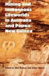 Mining and Indigenous Lifeworlds in Australia and Papua New Guinea cover