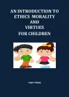 AN INTRODUCTION TO ETHICS MORALITY AND VIRTUES FOR CHILDREN cover