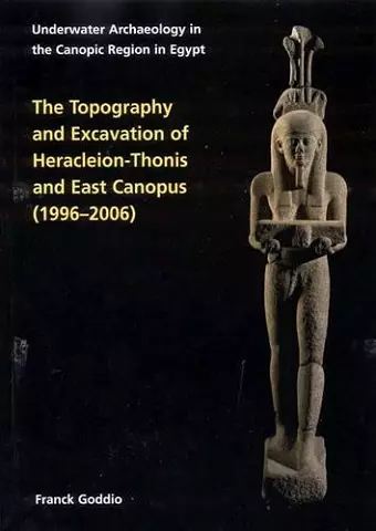 Topography and Excavation of Heracleion-Thonis and East Canopus (1996-2006) cover